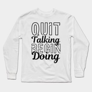 Quit Talking Begin Doing Black Bold Design Long Sleeve T-Shirt